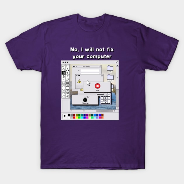 I will not fix your computer T-Shirt by Ladycharger08